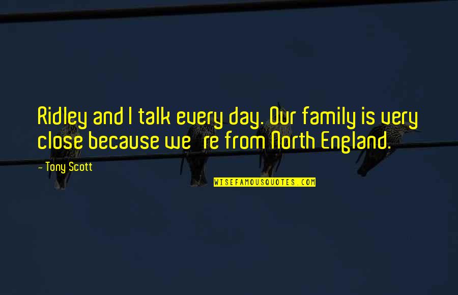 Family Not Close Quotes By Tony Scott: Ridley and I talk every day. Our family