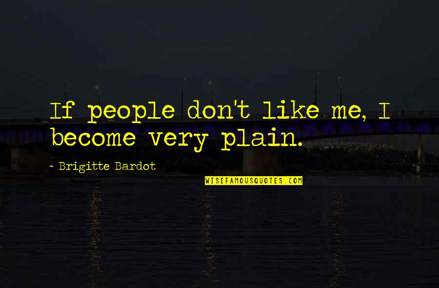 Family Not Defined Blood Quotes By Brigitte Bardot: If people don't like me, I become very