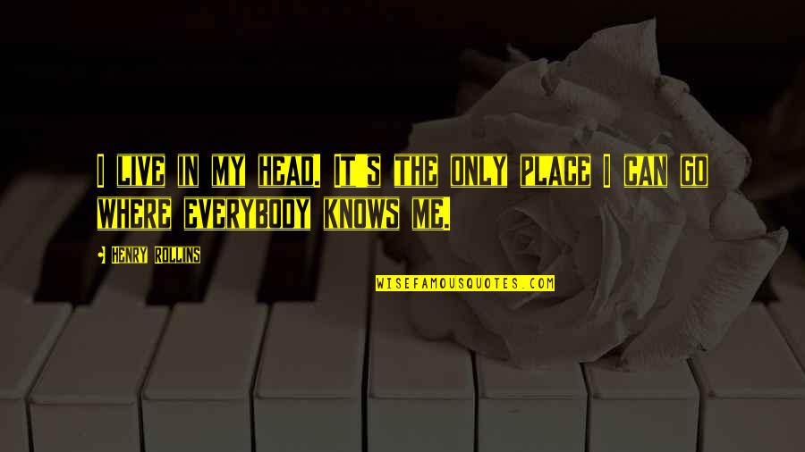 Family Not Defined Blood Quotes By Henry Rollins: I live in my head. It's the only