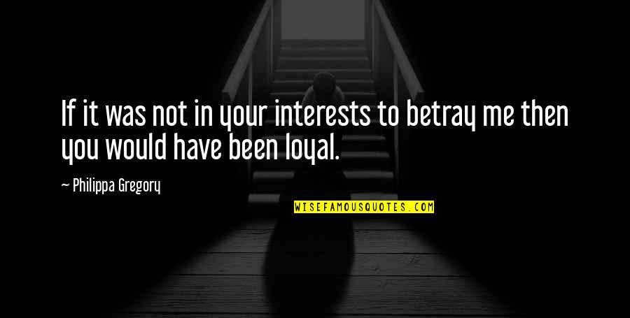 Family Not Defined Blood Quotes By Philippa Gregory: If it was not in your interests to