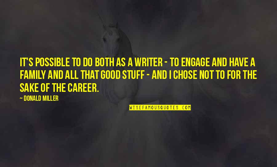 Family Not Good Quotes By Donald Miller: It's possible to do both as a writer