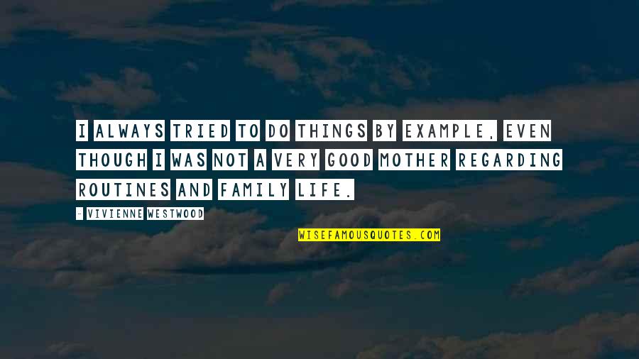 Family Not Good Quotes By Vivienne Westwood: I always tried to do things by example,