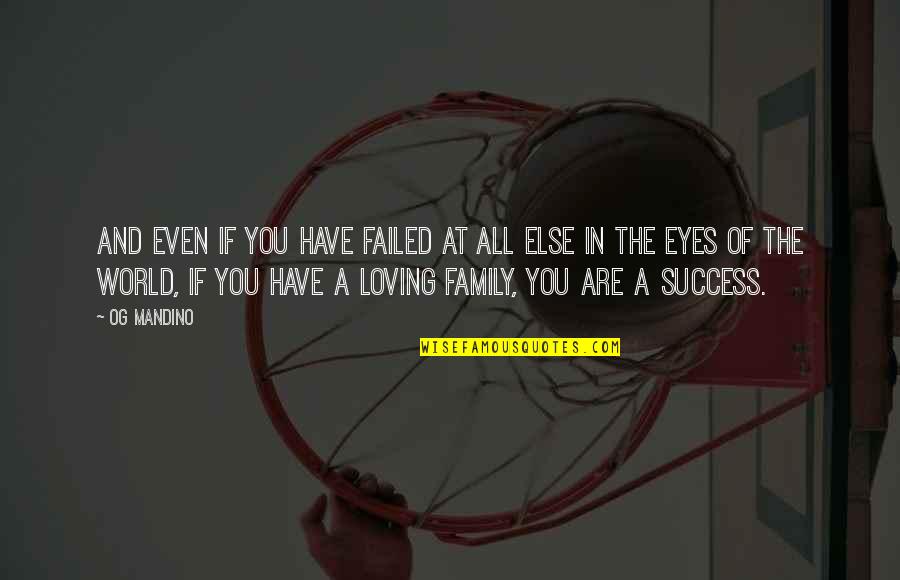 Family Not Loving You Quotes By Og Mandino: And even if you have failed at all