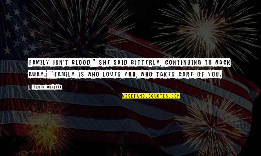 Family Not Only Blood Quotes By Bruce Coville: Family isn't blood," she said bitterly, continuing to Family Not Only Blood Quotes By Bruce Coville: Family isn't blood," she said bitterly, continuing to