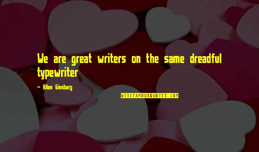 Family Not Reaching Out Quotes By Allen Ginsberg: We are great writers on the same dreadful Family Not Reaching Out Quotes By Allen Ginsberg: We are great writers on the same dreadful