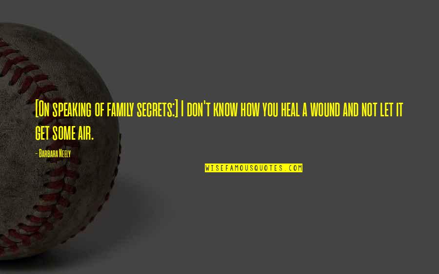 Family Not Speaking To Each Other Quotes By Barbara Neely: [On speaking of family secrets:] I don't know