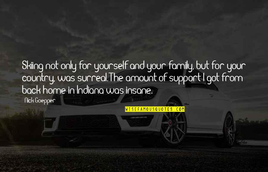 Family Not Support Quotes By Nick Goepper: Skiing not only for yourself and your family,