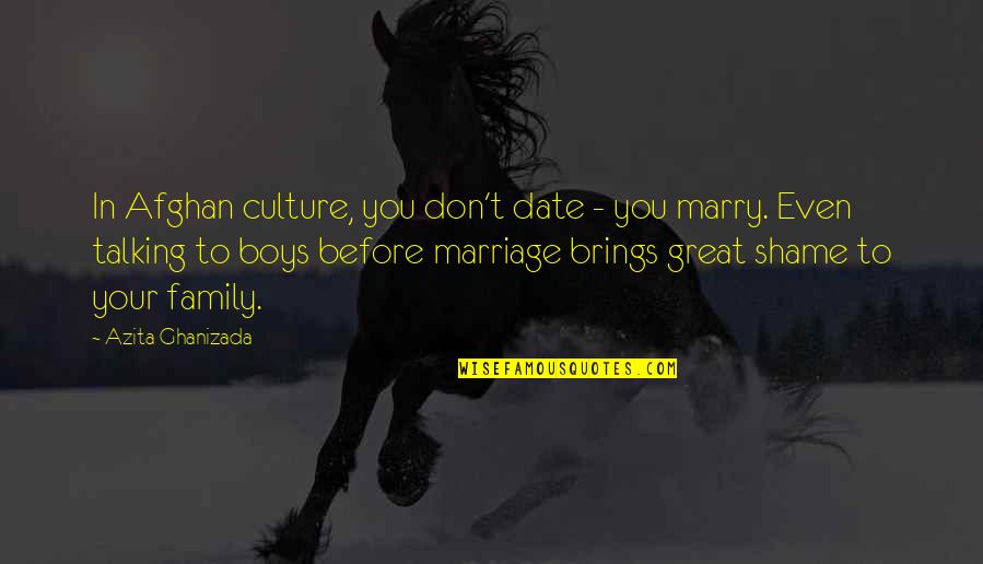 Family Not Talking To You Quotes By Azita Ghanizada: In Afghan culture, you don't date - you