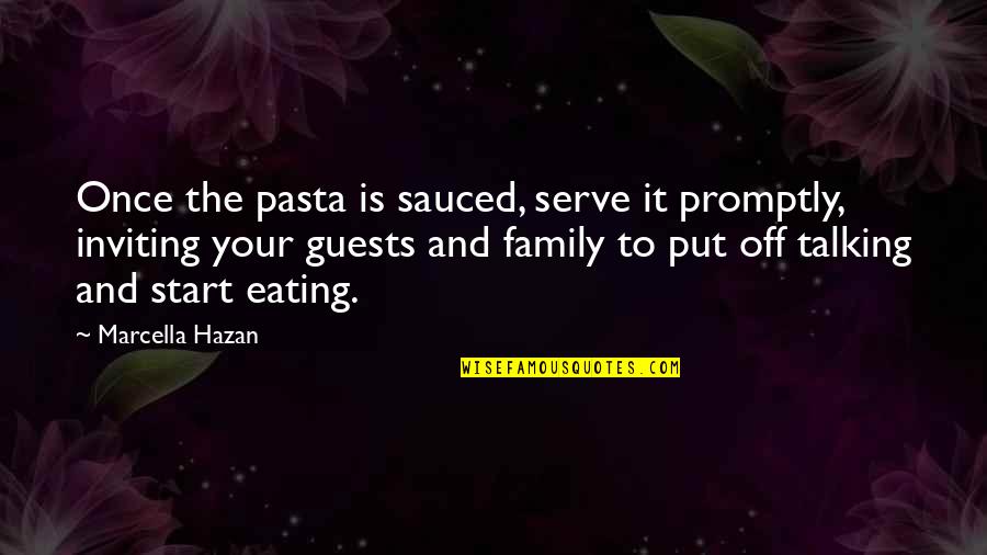 Family Not Talking To You Quotes By Marcella Hazan: Once the pasta is sauced, serve it promptly,