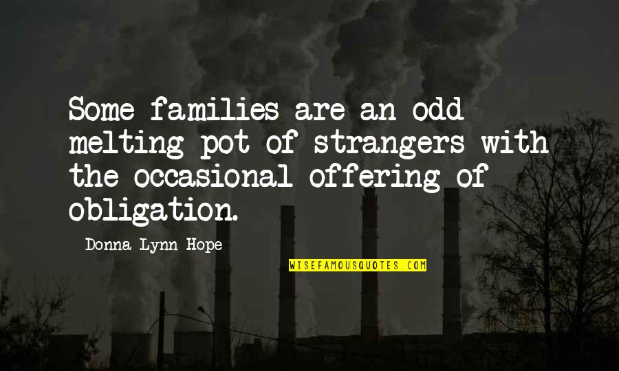 Family Obligation Quotes By Donna Lynn Hope: Some families are an odd melting pot of