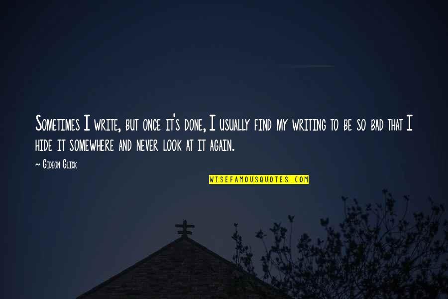 Family Obligation Quotes By Gideon Glick: Sometimes I write, but once it's done, I