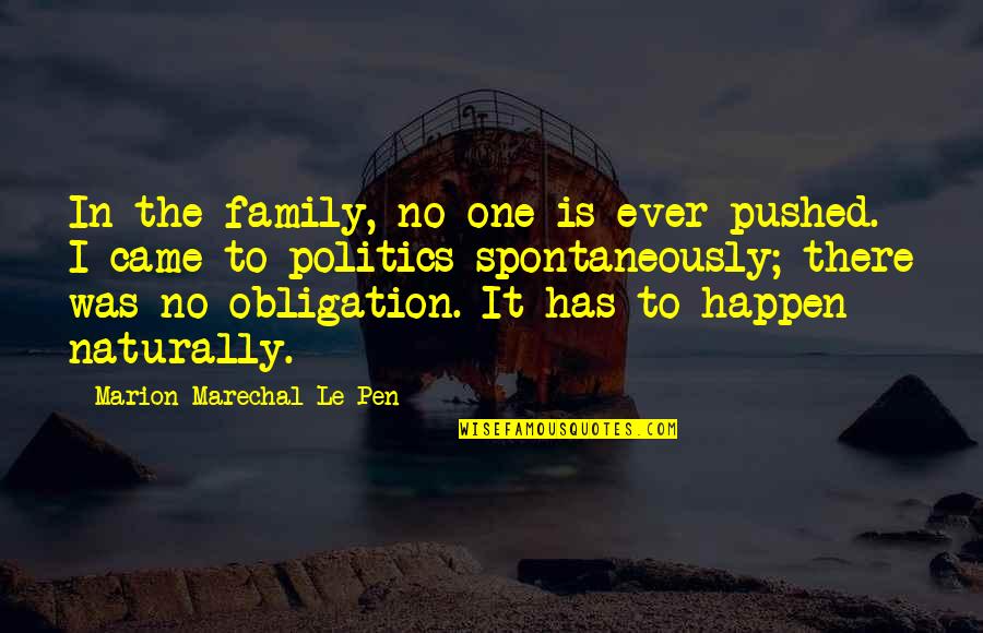 Family Obligation Quotes By Marion Marechal-Le Pen: In the family, no one is ever pushed.