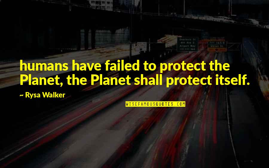 Family Obstacle Quotes By Rysa Walker: humans have failed to protect the Planet, the