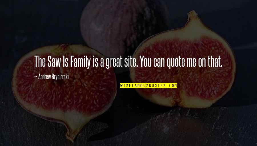 Family Of 3 Quote Quotes By Andrew Bryniarski: The Saw Is Family is a great site.