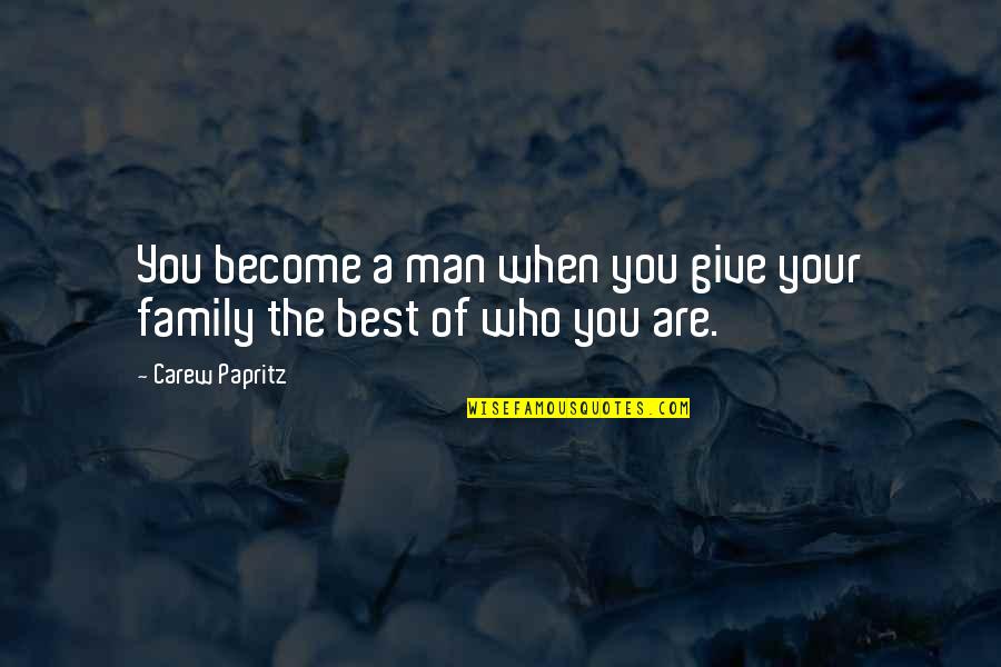 Family Of 3 Quote Quotes By Carew Papritz: You become a man when you give your