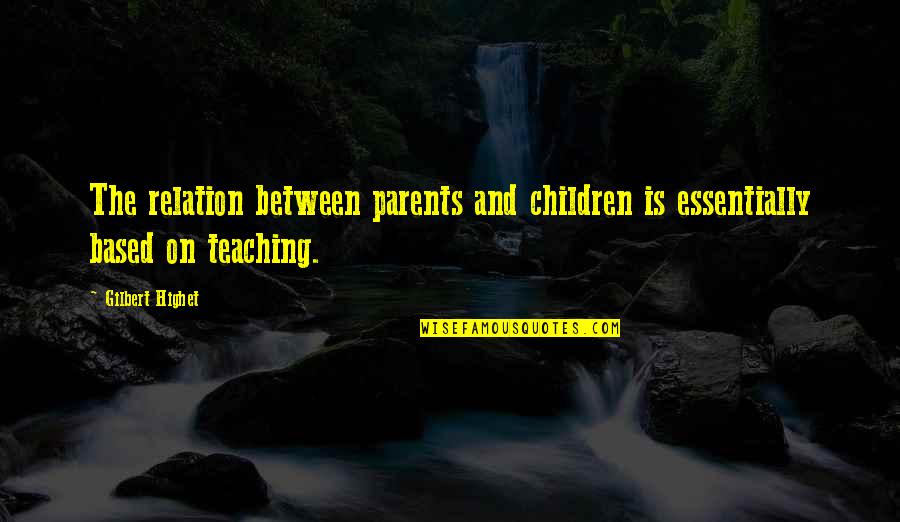Family Of Addicts Quotes By Gilbert Highet: The relation between parents and children is essentially