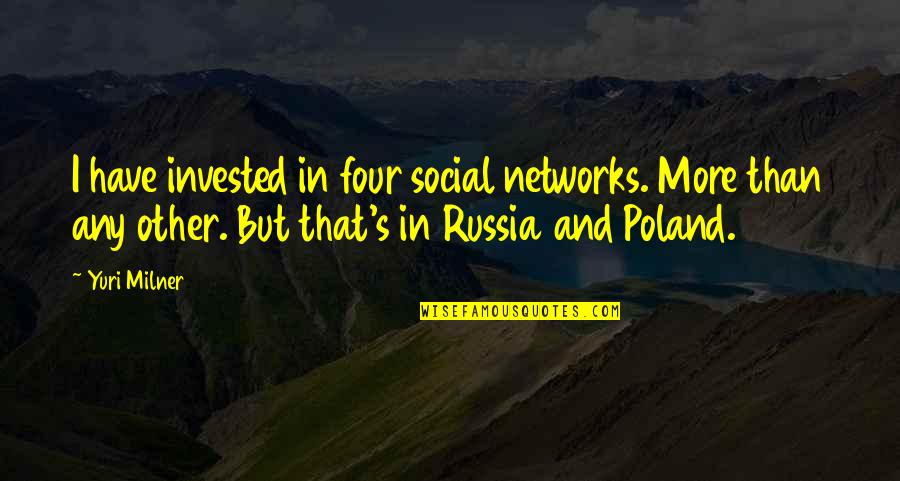 Family Of Addicts Quotes By Yuri Milner: I have invested in four social networks. More