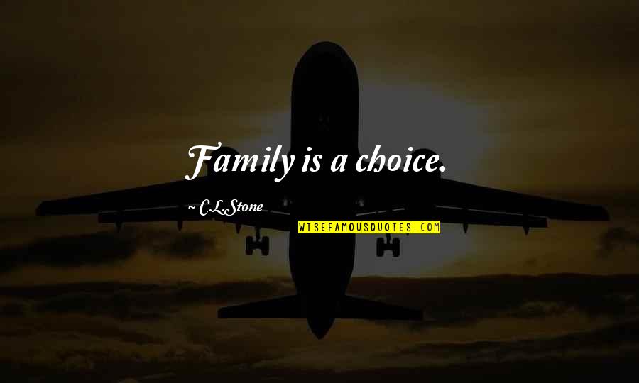 Family Of Choice Quotes By C.L.Stone: Family is a choice.