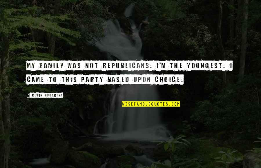 Family Of Choice Quotes By Kevin McCarthy: My family was not Republicans. I'm the youngest.