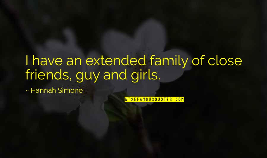 Family Of Friends Quotes By Hannah Simone: I have an extended family of close friends,