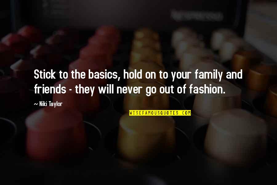 Family Of Friends Quotes By Niki Taylor: Stick to the basics, hold on to your