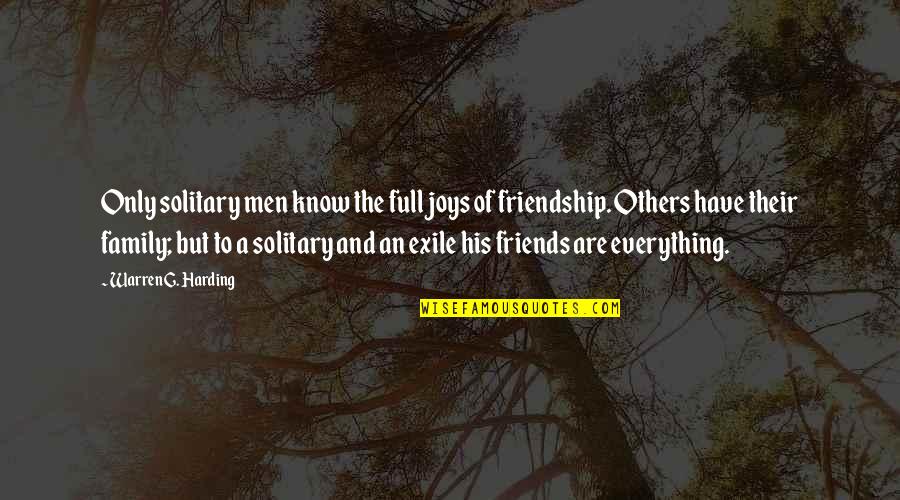 Family Of Friends Quotes By Warren G. Harding: Only solitary men know the full joys of