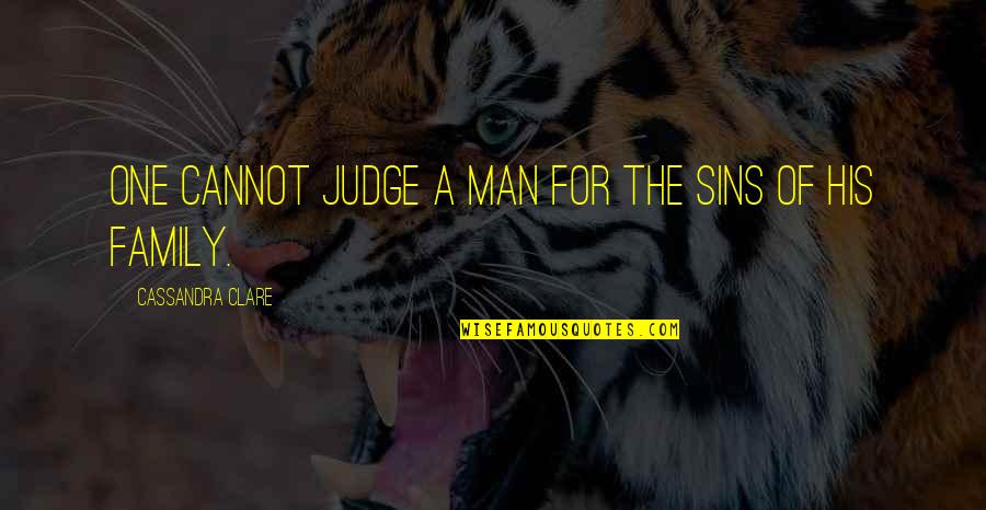 Family Of Man Quotes By Cassandra Clare: One cannot judge a man for the sins
