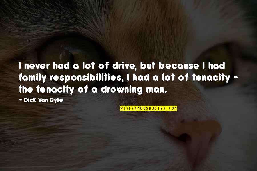 Family Of Man Quotes By Dick Van Dyke: I never had a lot of drive, but