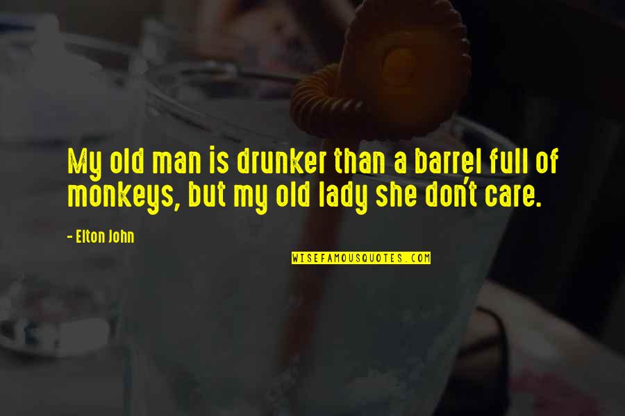 Family Of Man Quotes By Elton John: My old man is drunker than a barrel