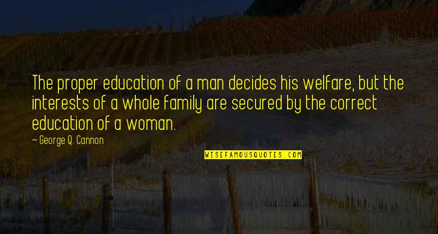 Family Of Man Quotes By George Q. Cannon: The proper education of a man decides his