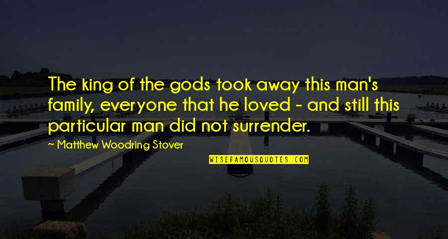 Family Of Man Quotes By Matthew Woodring Stover: The king of the gods took away this