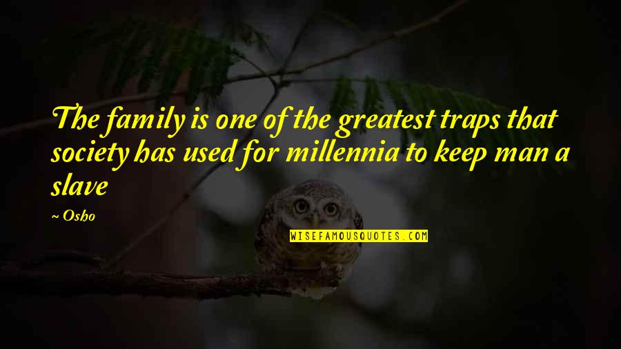Family Of Man Quotes By Osho: The family is one of the greatest traps