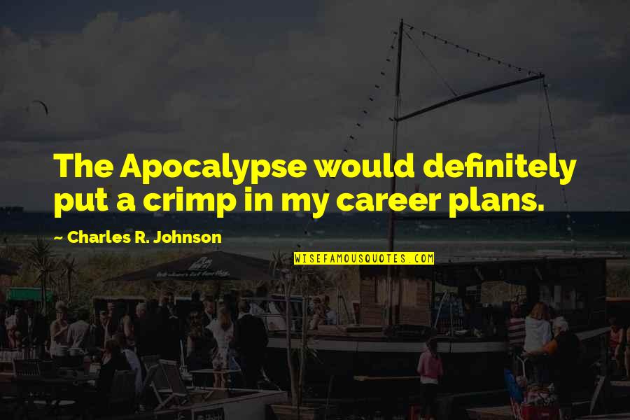 Family Of Origin Quotes By Charles R. Johnson: The Apocalypse would definitely put a crimp in