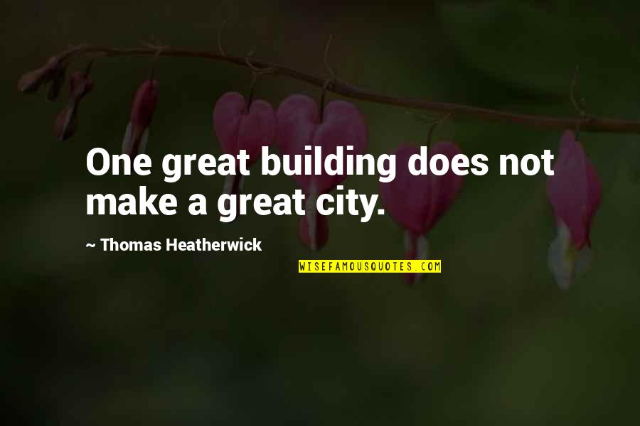 Family Of Origin Quotes By Thomas Heatherwick: One great building does not make a great
