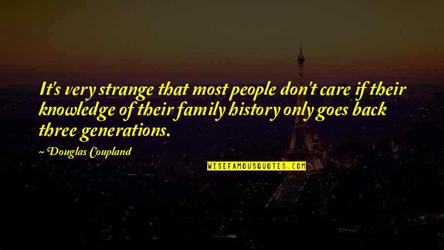 Family Of Three Quotes By Douglas Coupland: It's very strange that most people don't care