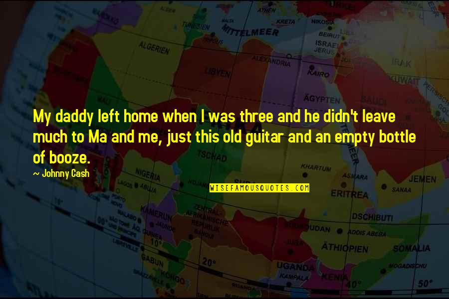 Family Of Three Quotes By Johnny Cash: My daddy left home when I was three