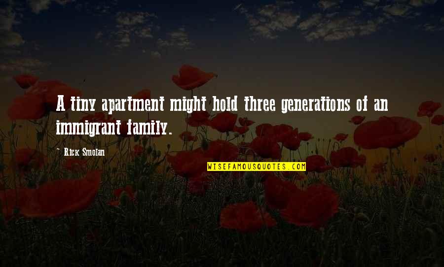 Family Of Three Quotes By Rick Smolan: A tiny apartment might hold three generations of