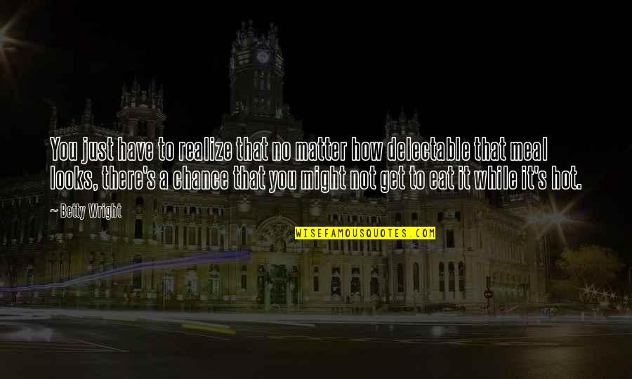 Family On Goodreads Quotes By Betty Wright: You just have to realize that no matter
