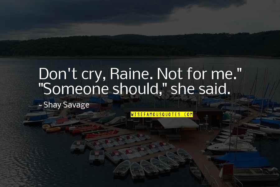 Family On Goodreads Quotes By Shay Savage: Don't cry, Raine. Not for me." "Someone should,"