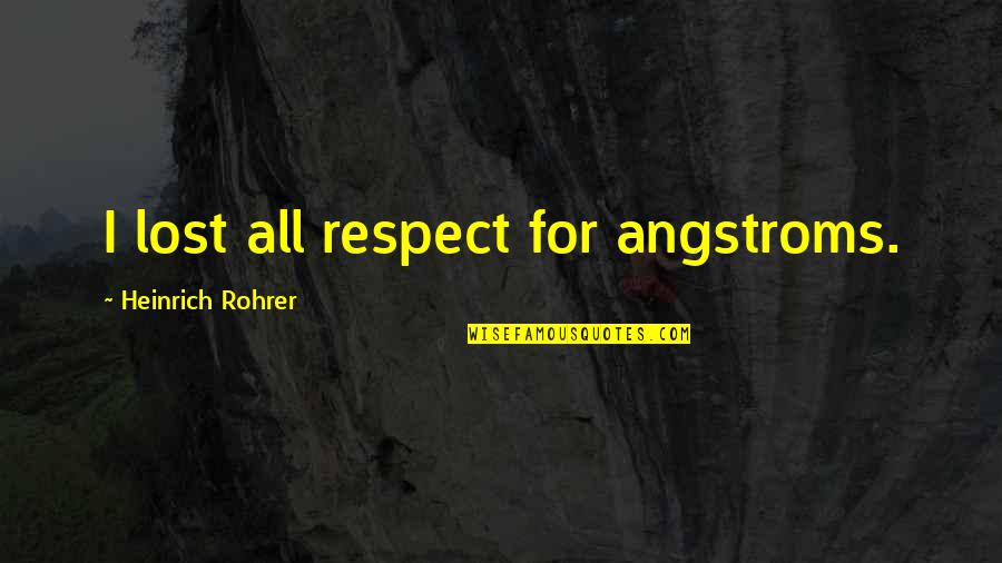 Family On Thanksgiving Quotes By Heinrich Rohrer: I lost all respect for angstroms.