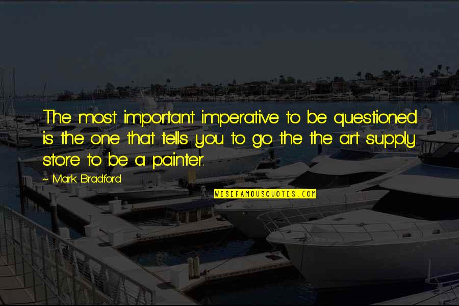 Family On Thanksgiving Quotes By Mark Bradford: The most important imperative to be questioned is