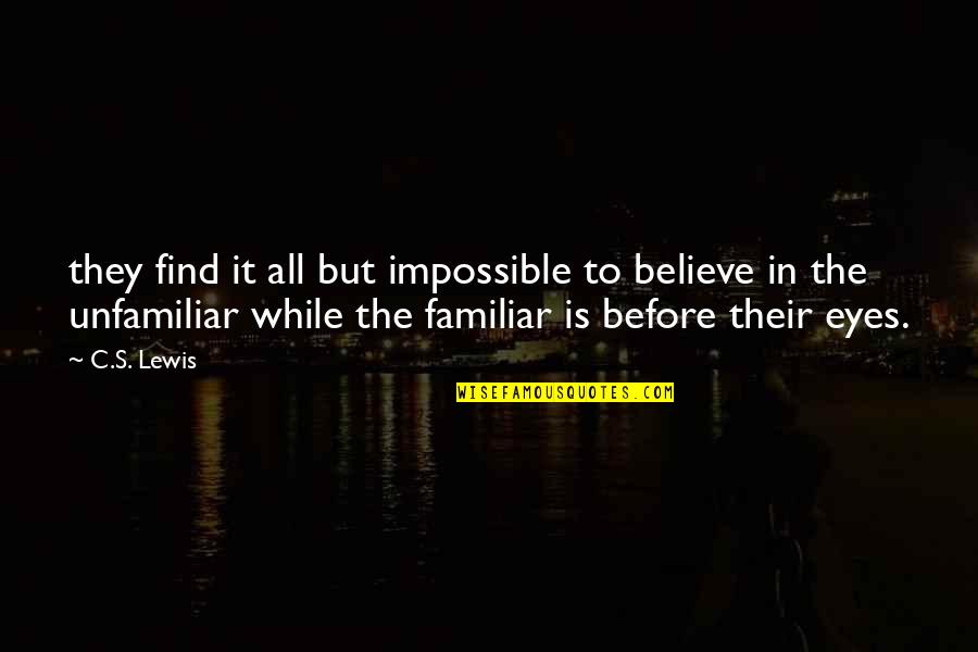 Family One Line Quotes By C.S. Lewis: they find it all but impossible to believe Family One Line Quotes By C.S. Lewis: they find it all but impossible to believe