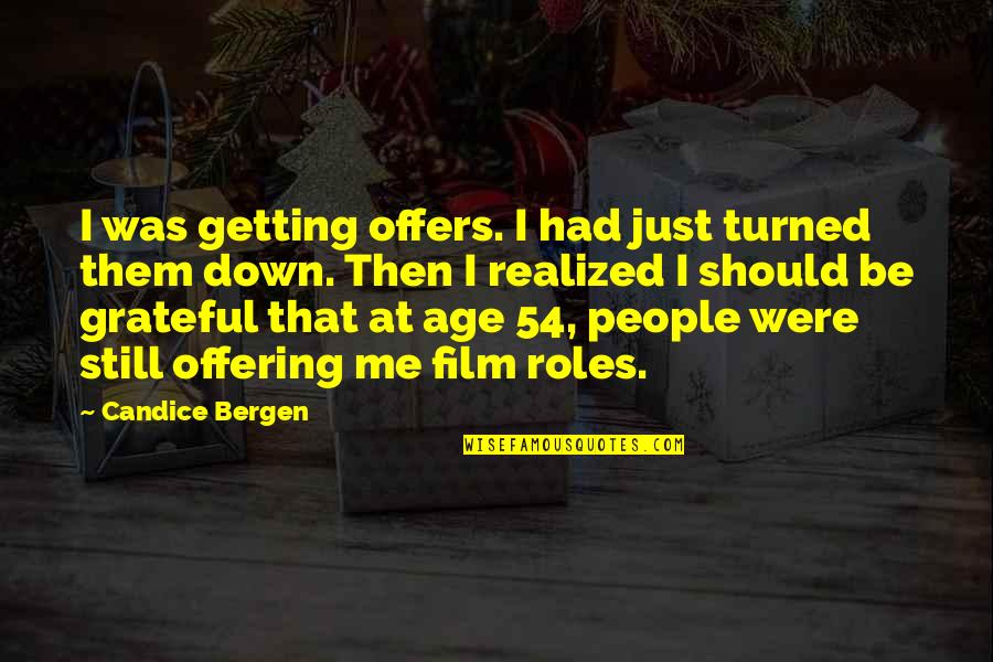 Family One Line Quotes By Candice Bergen: I was getting offers. I had just turned Family One Line Quotes By Candice Bergen: I was getting offers. I had just turned