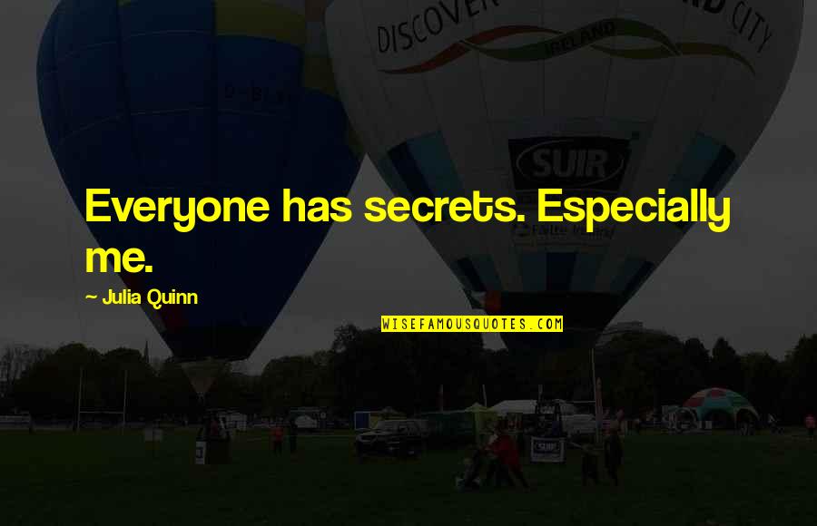 Family One Line Quotes By Julia Quinn: Everyone has secrets. Especially me. Family One Line Quotes By Julia Quinn: Everyone has secrets. Especially me.