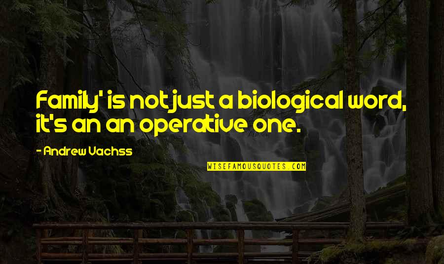Family One Word Quotes By Andrew Vachss: Family' is not just a biological word, it's Family One Word Quotes By Andrew Vachss: Family' is not just a biological word, it's