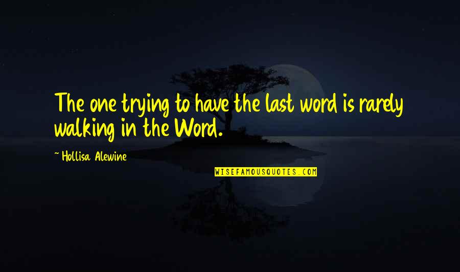 Family One Word Quotes By Hollisa Alewine: The one trying to have the last word