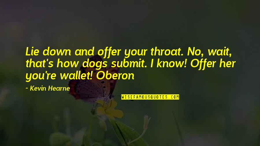 Family One Word Quotes By Kevin Hearne: Lie down and offer your throat. No, wait,