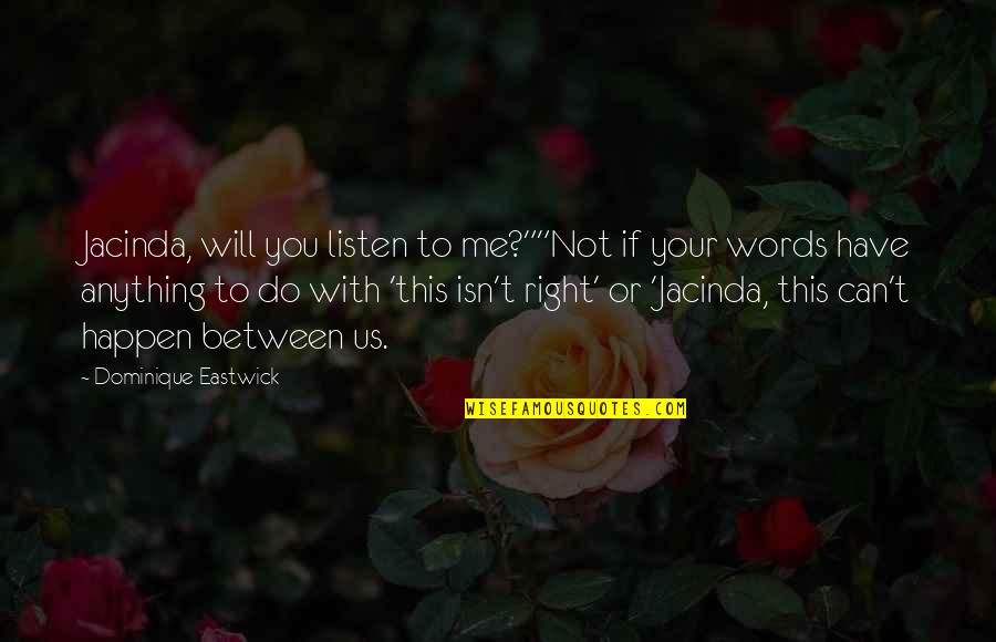 Family Or Not Quotes By Dominique Eastwick: Jacinda, will you listen to me?""Not if your