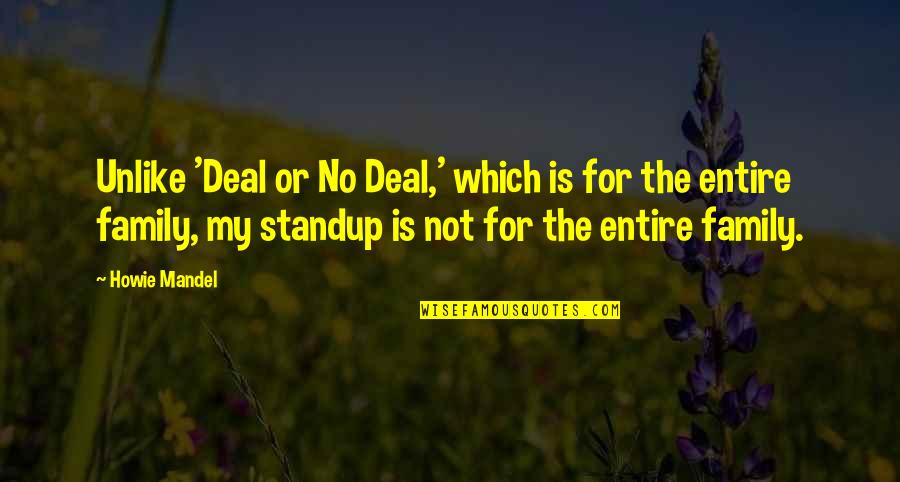 Family Or Not Quotes By Howie Mandel: Unlike 'Deal or No Deal,' which is for