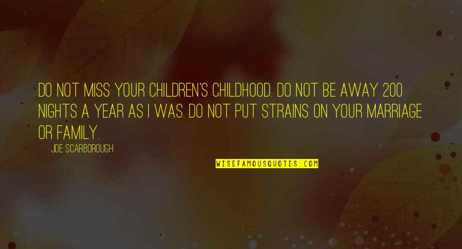 Family Or Not Quotes By Joe Scarborough: Do not miss your children's childhood. Do not